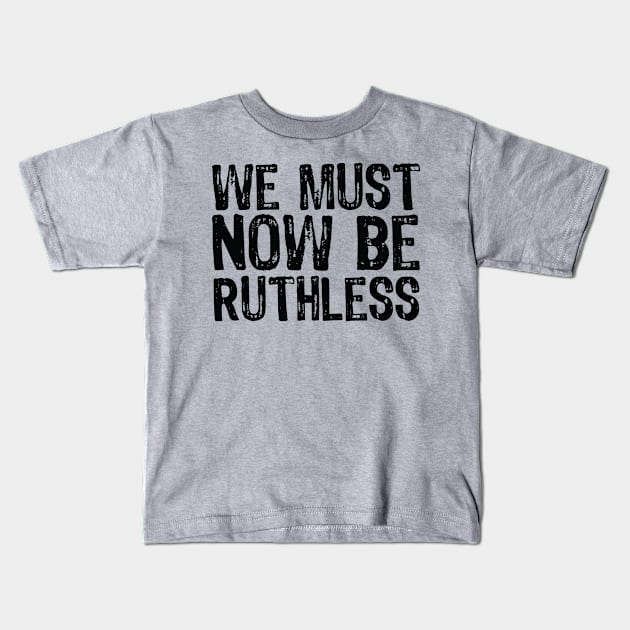 We Must Now Be Ruthless Feminism rgb sent me Kids T-Shirt by Gaming champion